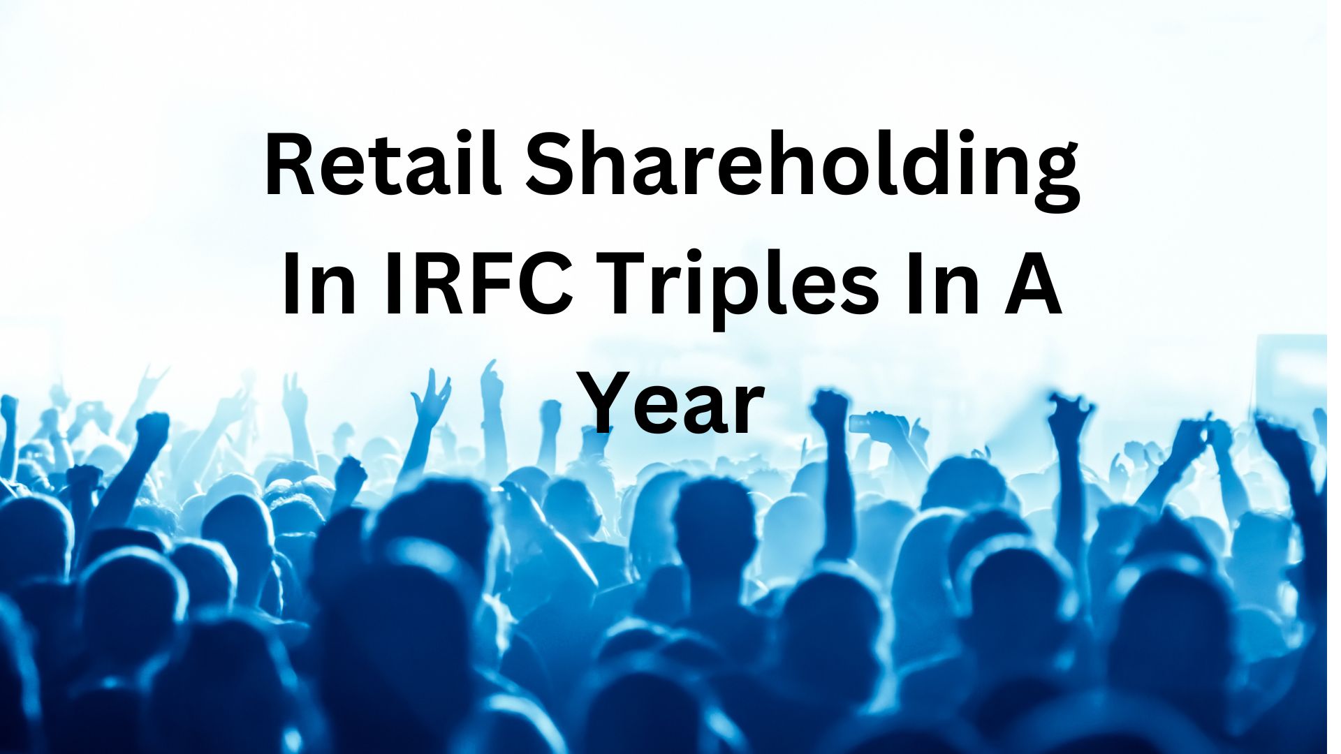 Retail Shareholders In IRFC Have Tripled In 12 Months, But Who Cashed ...