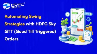 HDFC Sky GTT ऑर्डरसह स्विंग ट्रेडिंग स्वयंचलित करा: सेट करा, विसरा आणि नफा मिळवा