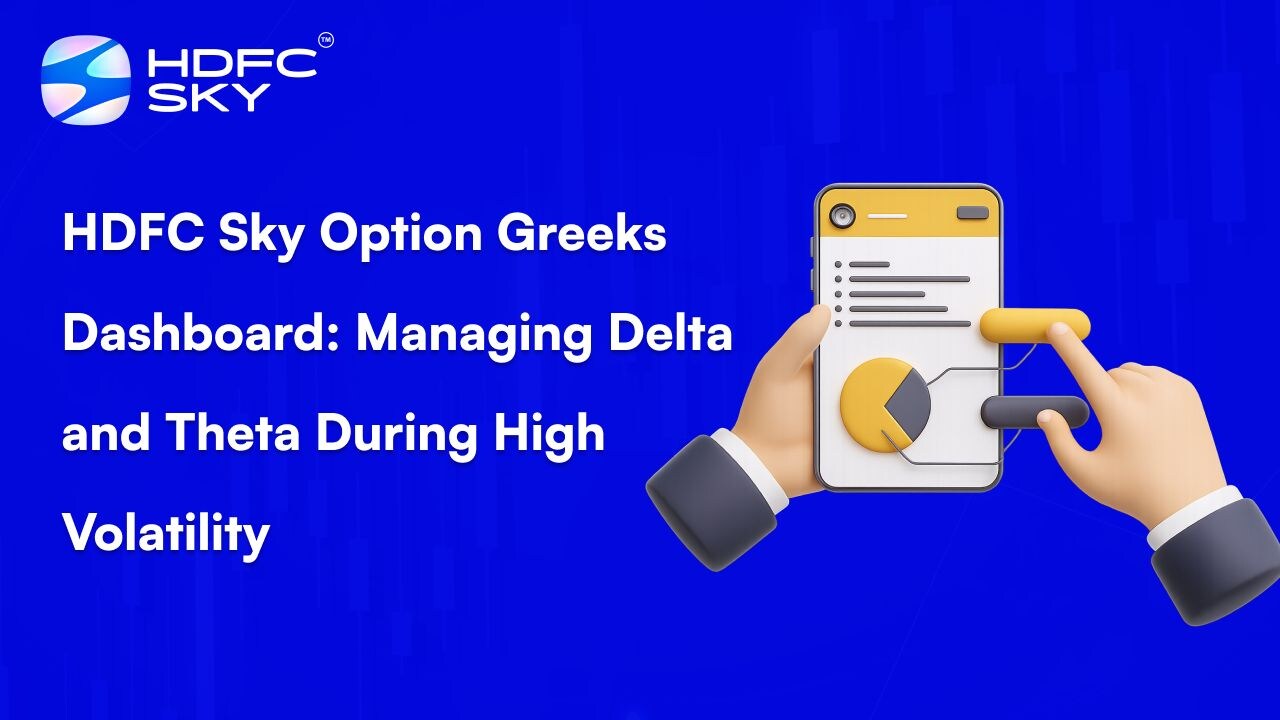 HDFC Sky Option Greeks Dashboard: Managing Delta and Theta during high volatility
