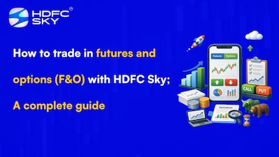 HDFC SKY सह फ्युचर्स आणि ऑप्शन्स (F&O) ट्रेडिंग: एक संपूर्ण मार्गदर्शक