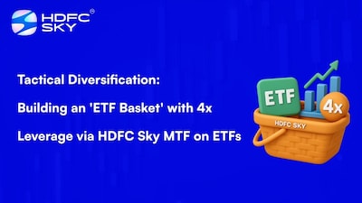 HDFC Sky MTF: टैक्टिकल ETF बास्केट पर 4x लीवरेज के साथ रिटर्न बढ़ाएं.