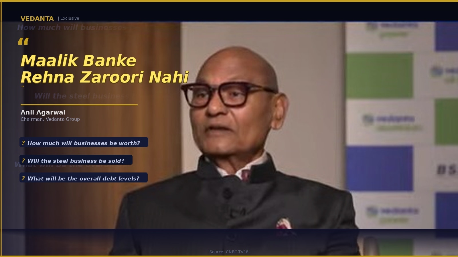 'Maalik Bankar Rehna Zaroori Nahi' - Key takeaways from the Anil Agarwal interview
