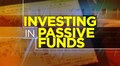 Money Money Money: Investing in passive funds