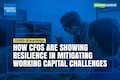 COVID-19 learnings: How CFOs are showing resilience in mitigating working capital challenges