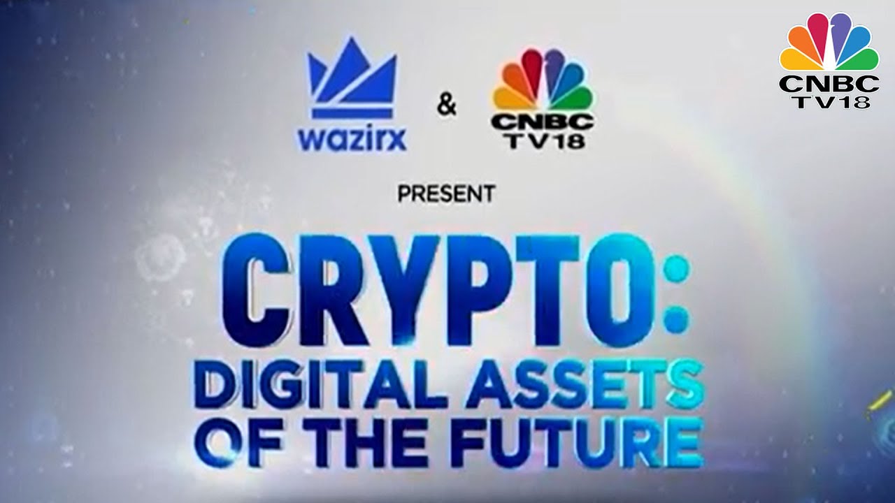 Crypto: Digital Assets of the Future Series Presented by Wazirx and CNBC -TV18