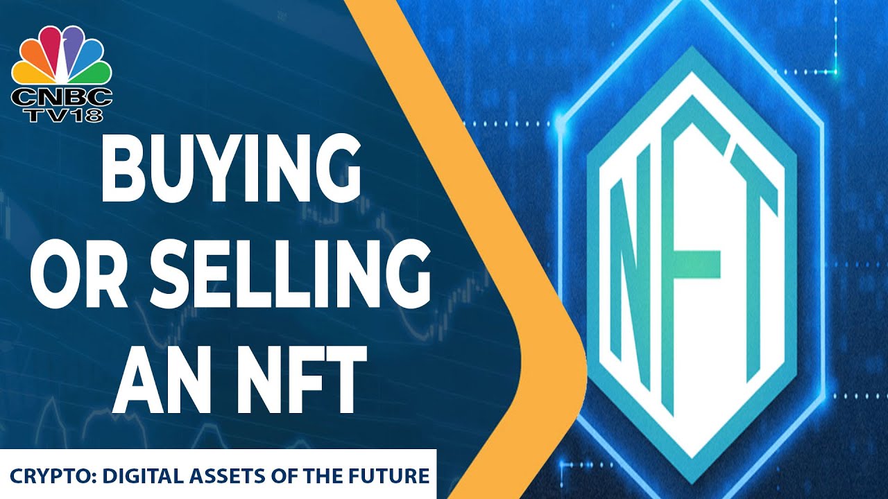  Is An Understanding Of Cryptos Important Before Buying Or Selling An NFT? | CNBC-TV18