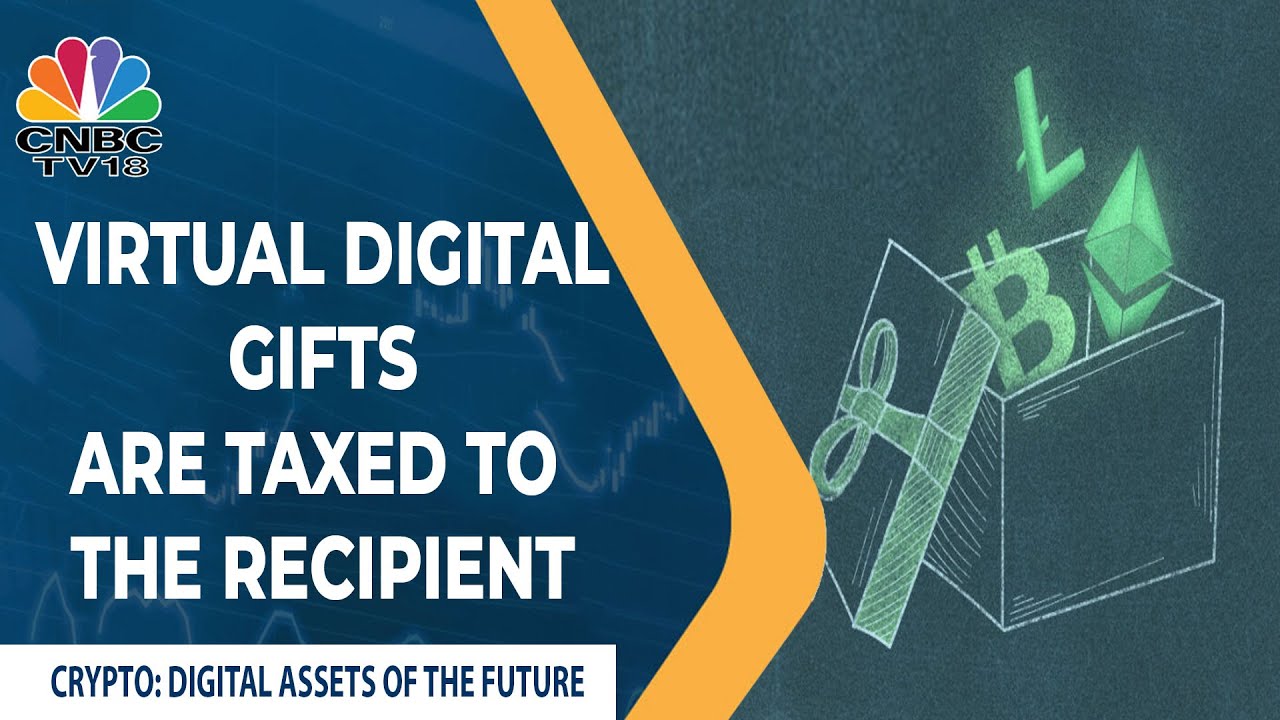  Virtual Digital Gifts Are Taxed To The Recipient | Crypto: Digital Assets Of The Future | CNBC-TV18