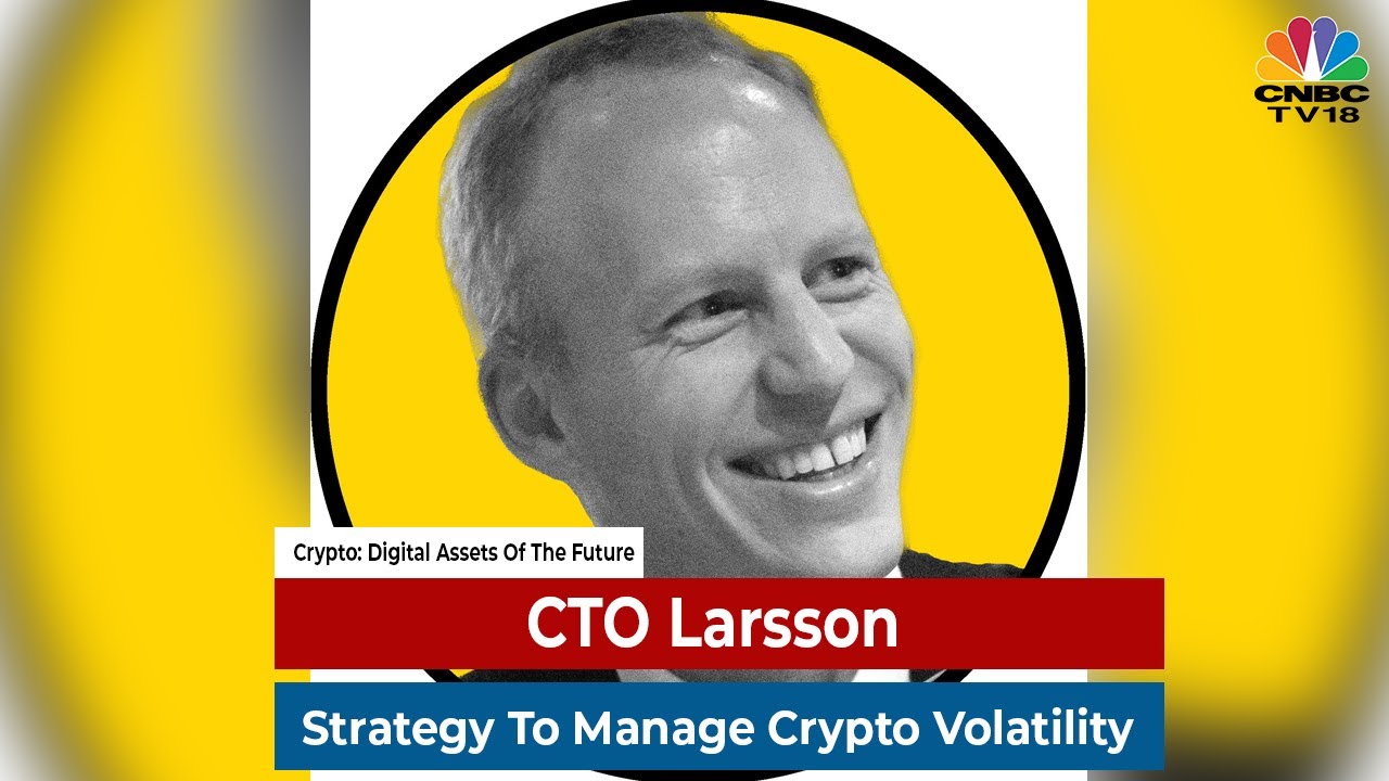  CTO Larsson Shares Strategy To Manage Crypto Volatility | Crypto: Digital Assets Of The Future