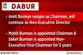 Amit Burman resigns as Chairman of Dabur India