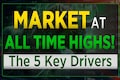 Markets at all time high, here are the five key drivers